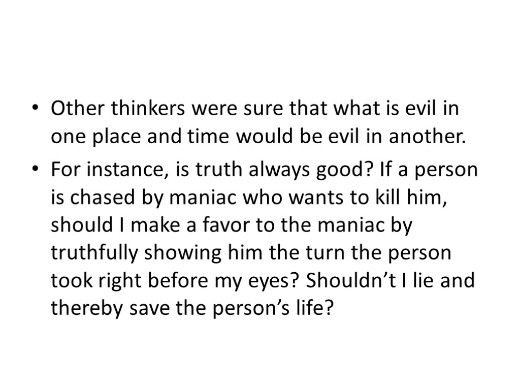 Other thinkers were sure that what is evil in one place and time would